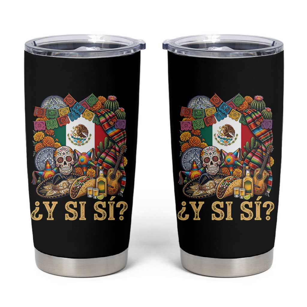Y Si Si Mexican Flag Fiesta Taco Tequila Sugar Skull Graphic Tumbler Cup What If Mexico Party Culture Performance