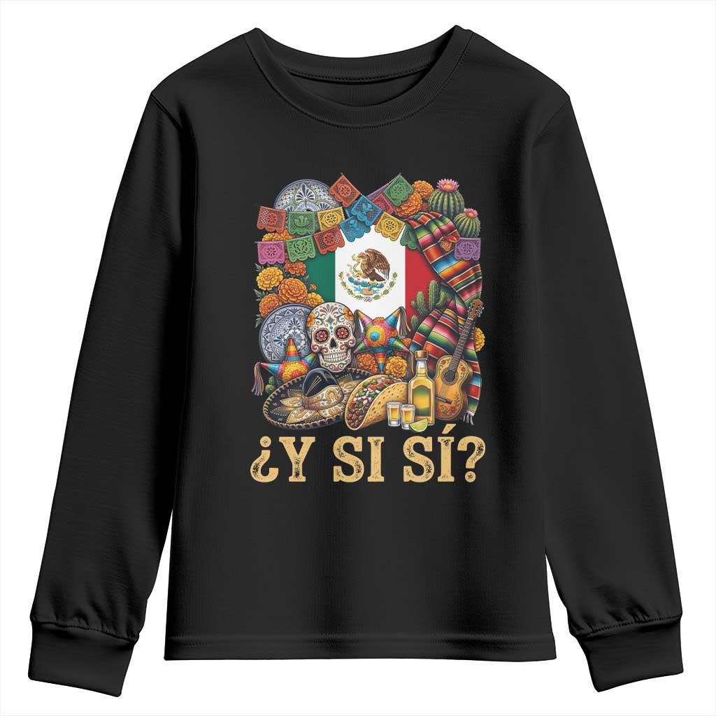 Y Si Si Mexican Flag Fiesta Taco Tequila Sugar Skull Graphic Youth Sweatshirt What If Mexico Party Culture Performance