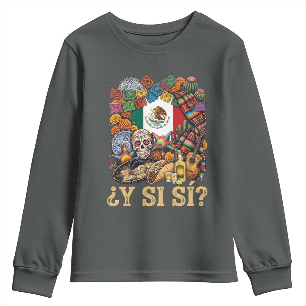 Y Si Si Mexican Flag Fiesta Taco Tequila Sugar Skull Graphic Youth Sweatshirt What If Mexico Party Culture Performance