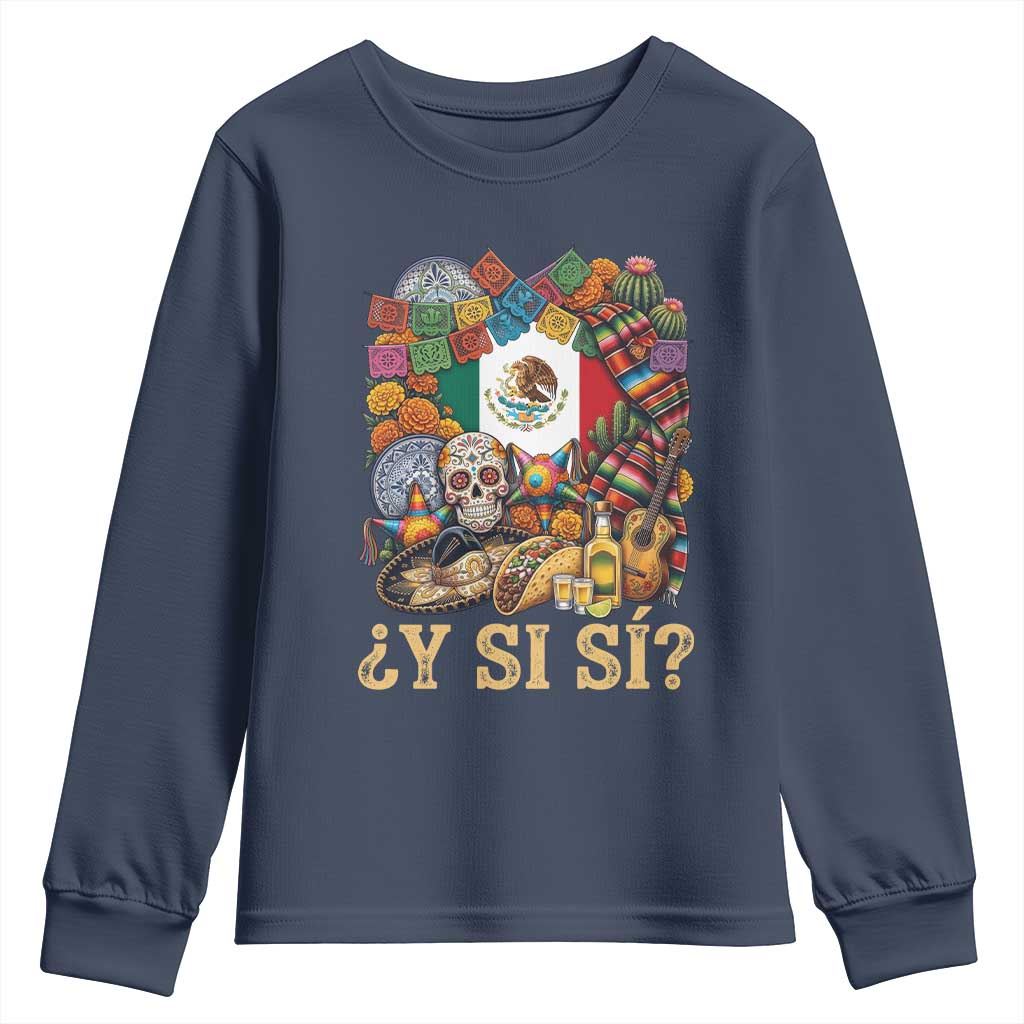 Y Si Si Mexican Flag Fiesta Taco Tequila Sugar Skull Graphic Youth Sweatshirt What If Mexico Party Culture Performance