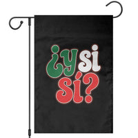 Y Si Si Mexican Flag Colors Typography Garden Flag What If Mexico Slang Spanish