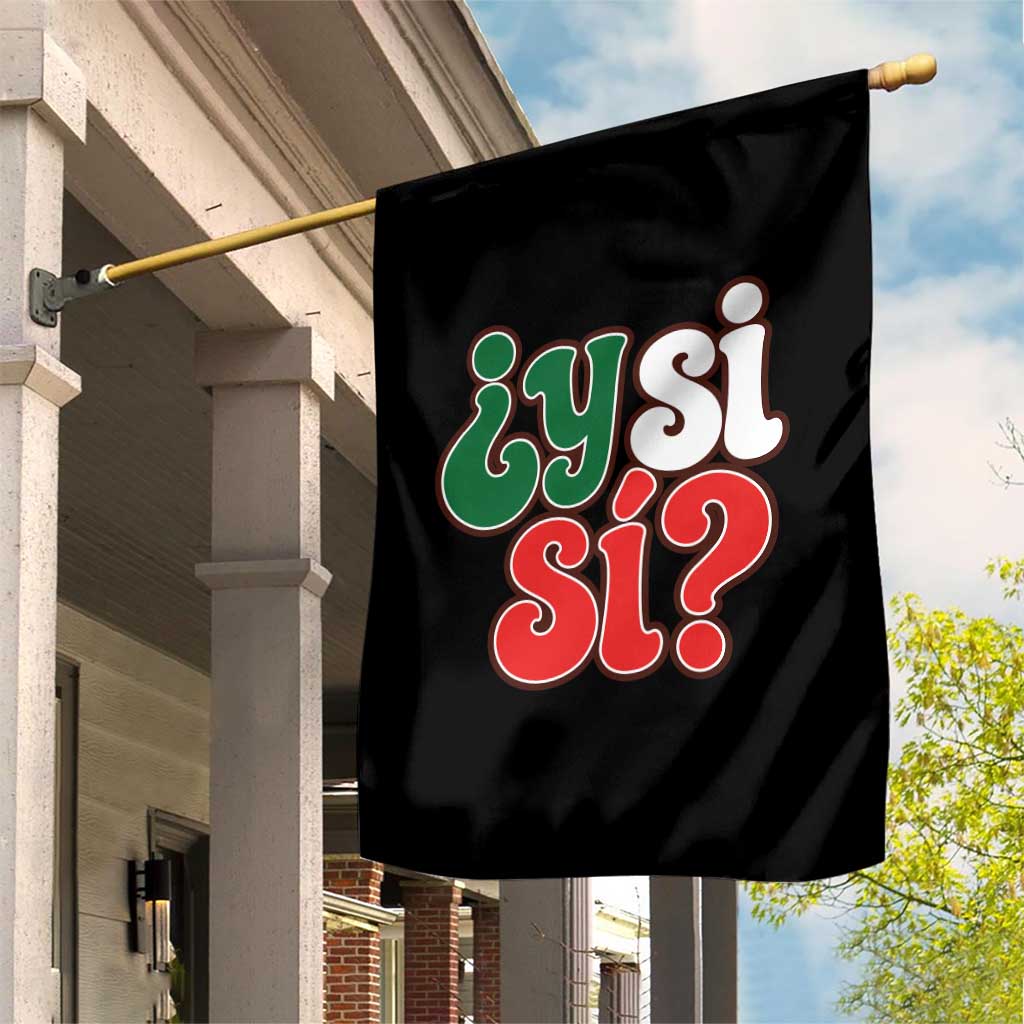 Y Si Si Mexican Flag Colors Typography Garden Flag What If Mexico Slang Spanish