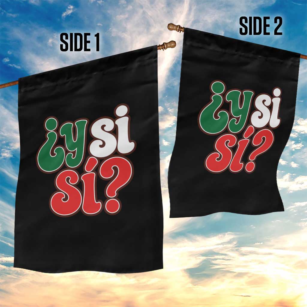 Y Si Si Mexican Flag Colors Typography Garden Flag What If Mexico Slang Spanish