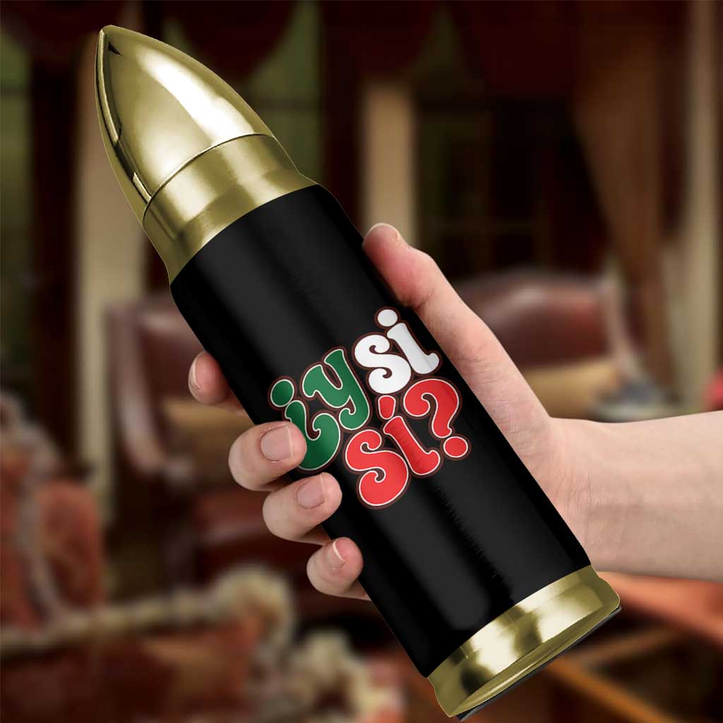 Y Si Si Mexican Flag Colors Typography Bullet Tumbler What If Mexico Slang Spanish