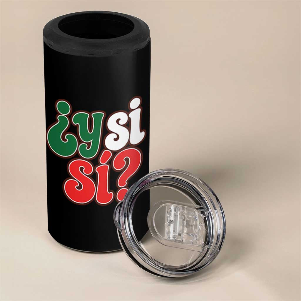 Y Si Si Mexican Flag Colors Typography 4 in 1 Can Cooler Tumbler What If Mexico Slang Spanish