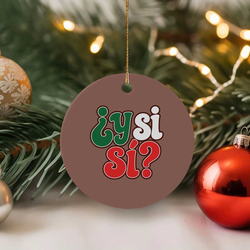 Y Si Si Mexican Flag Colors Typography Ceramic Ornament What If Mexico Slang Spanish