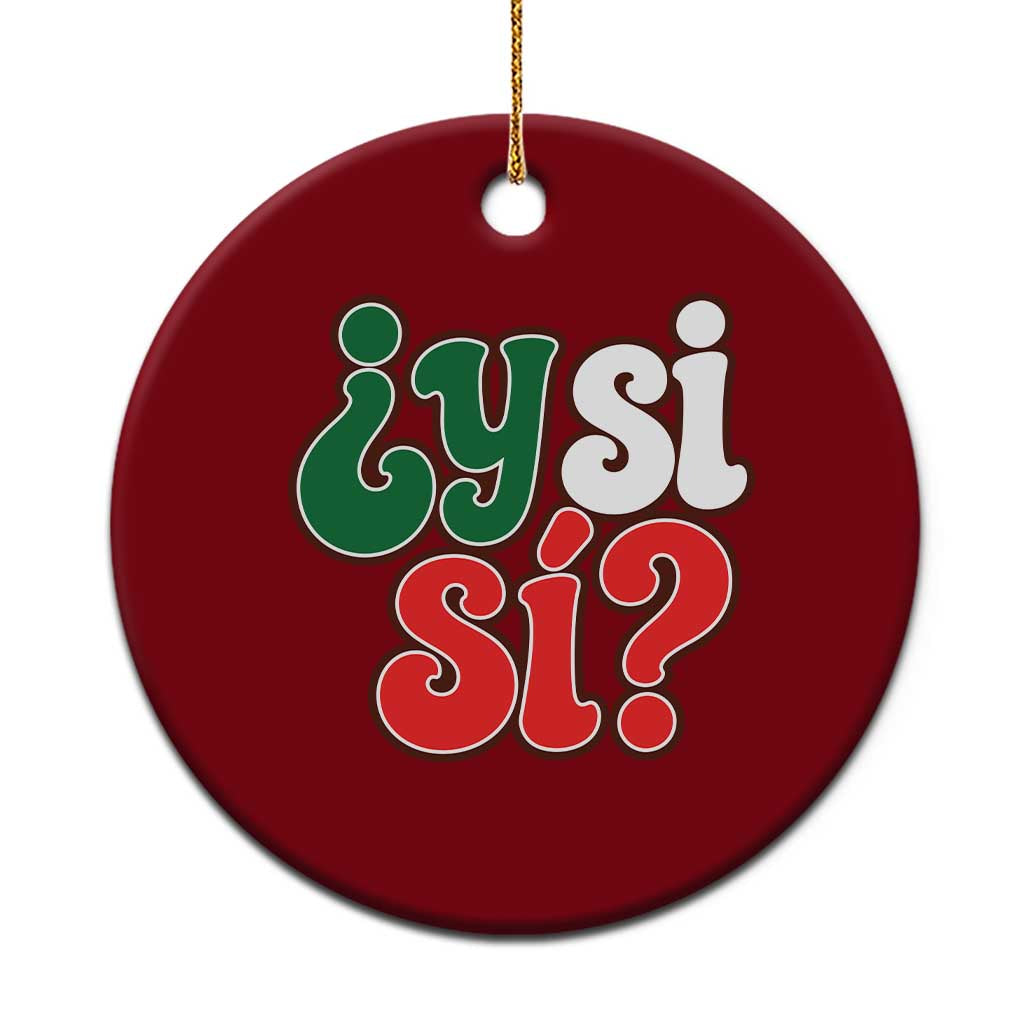 Y Si Si Mexican Flag Colors Typography Ceramic Ornament What If Mexico Slang Spanish