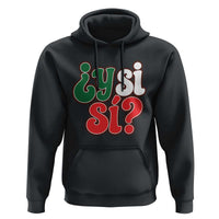 Y Si Si Mexican Flag Colors Typography Hoodie What If Mexico Slang Spanish