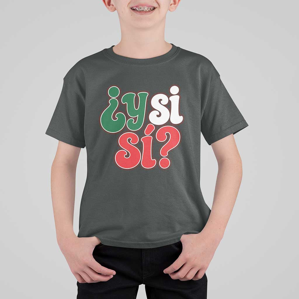 Y Si Si Mexican Flag Colors Typography T Shirt For Kid What If Mexico Slang Spanish