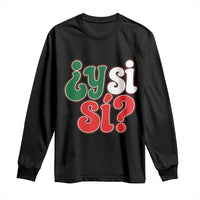 Y Si Si Mexican Flag Colors Typography Long Sleeve Shirt What If Mexico Slang Spanish