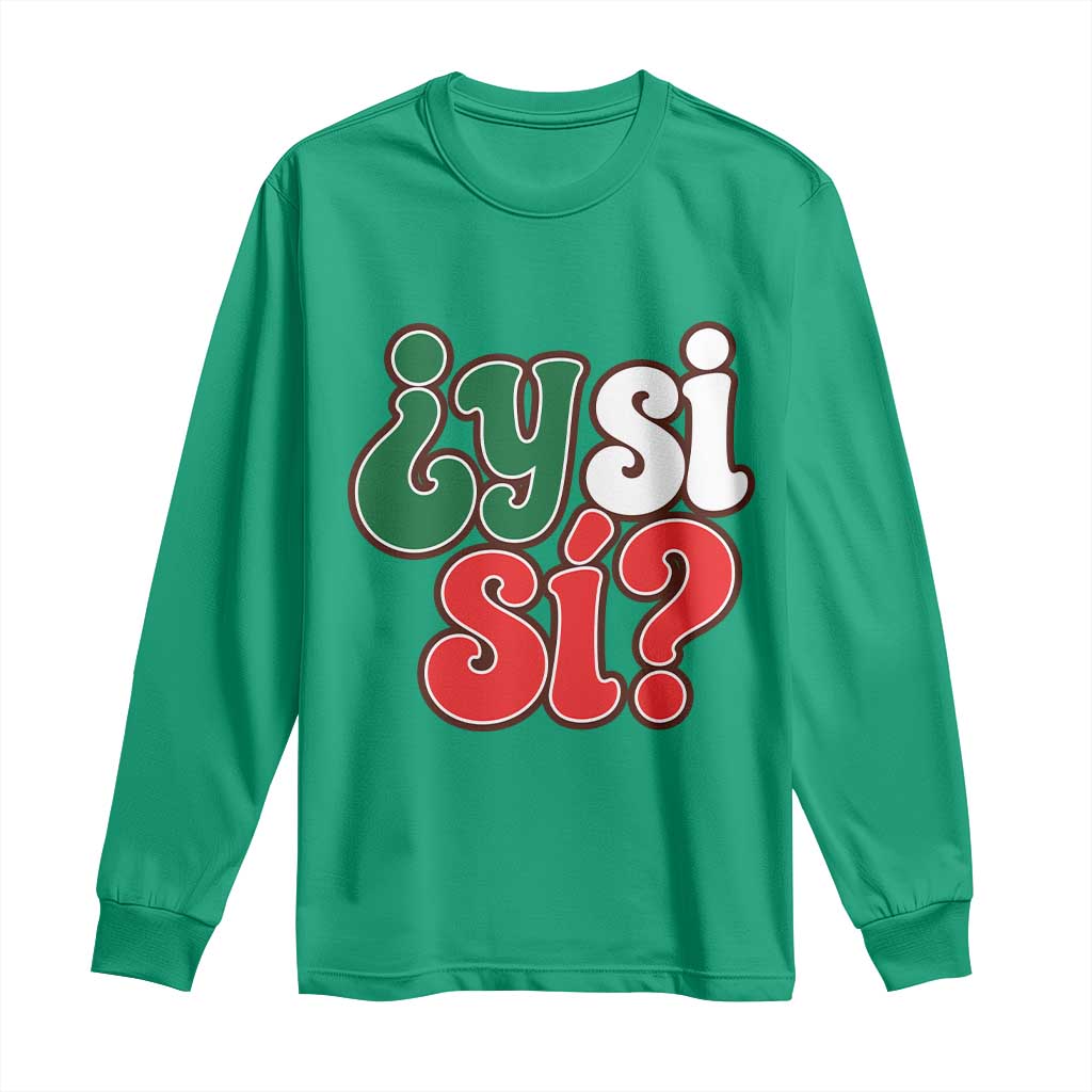 Y Si Si Mexican Flag Colors Typography Long Sleeve Shirt What If Mexico Slang Spanish