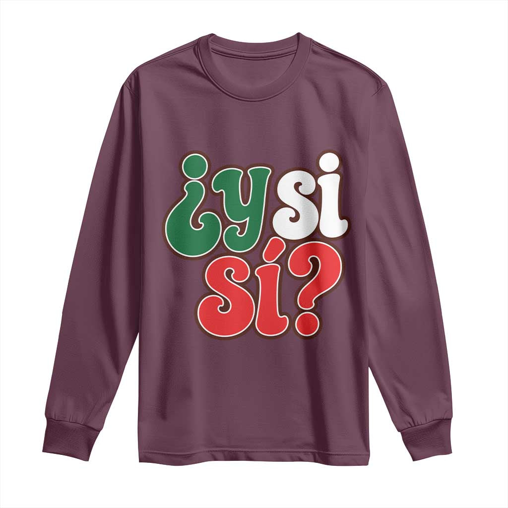 Y Si Si Mexican Flag Colors Typography Long Sleeve Shirt What If Mexico Slang Spanish