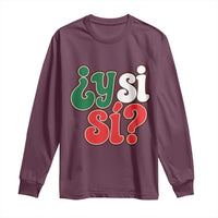 Y Si Si Mexican Flag Colors Typography Long Sleeve Shirt What If Mexico Slang Spanish
