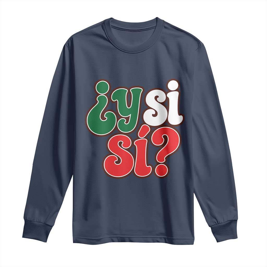 Y Si Si Mexican Flag Colors Typography Long Sleeve Shirt What If Mexico Slang Spanish