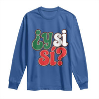Y Si Si Mexican Flag Colors Typography Long Sleeve Shirt What If Mexico Slang Spanish
