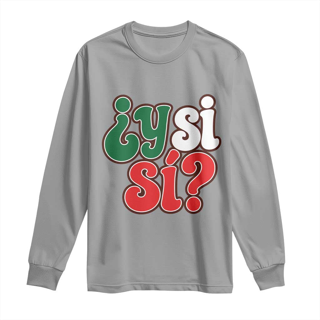 Y Si Si Mexican Flag Colors Typography Long Sleeve Shirt What If Mexico Slang Spanish