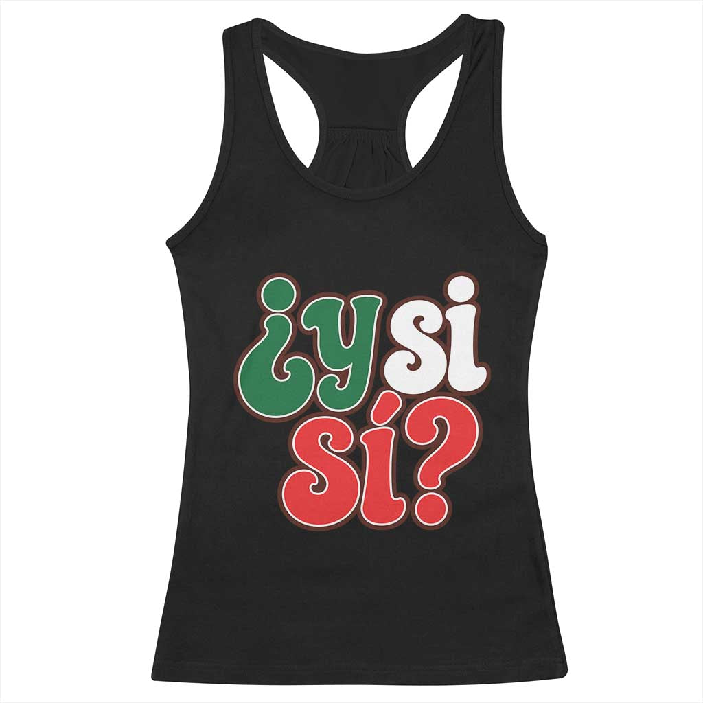 Y Si Si Mexican Flag Colors Typography Racerback Tank Top What If Mexico Slang Spanish