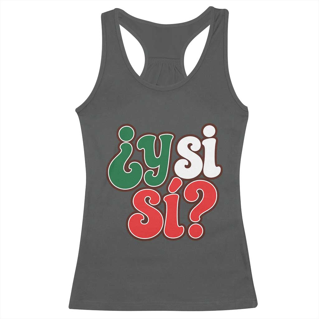 Y Si Si Mexican Flag Colors Typography Racerback Tank Top What If Mexico Slang Spanish