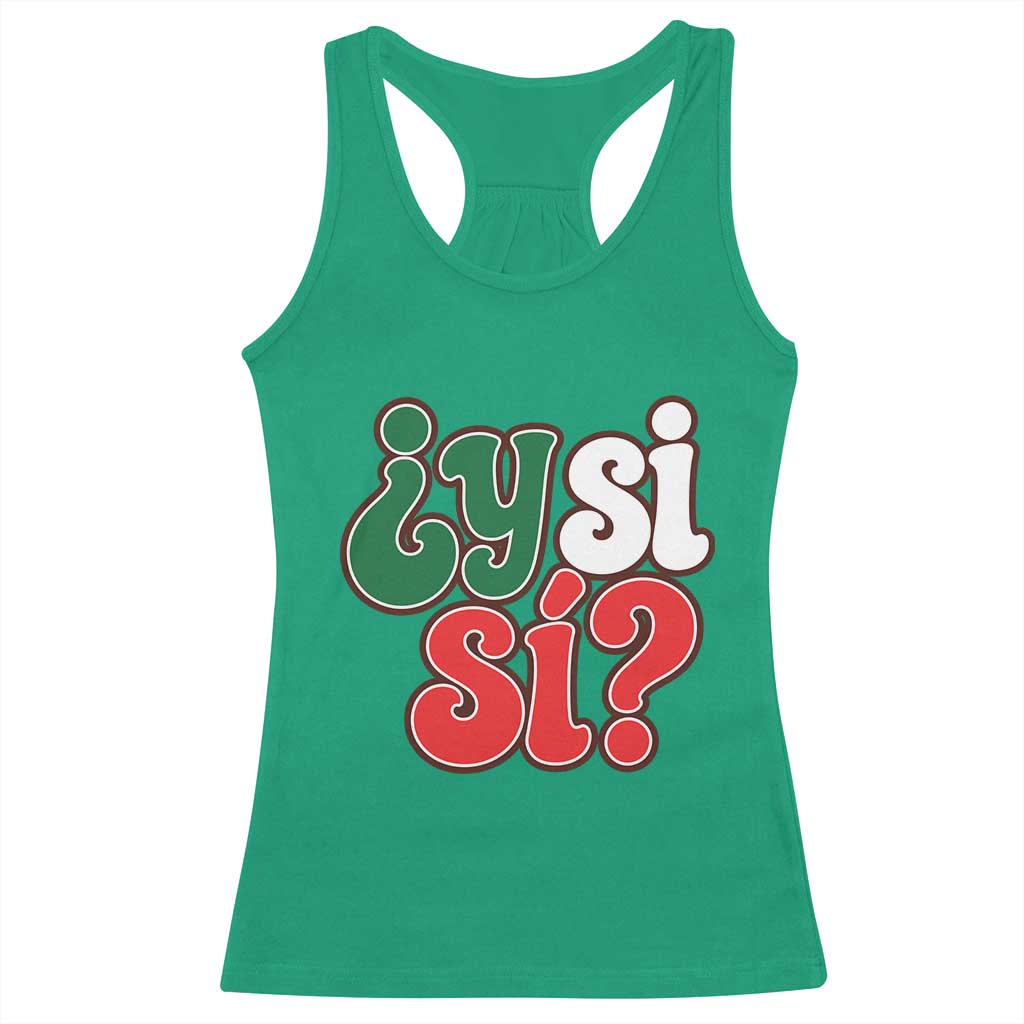 Y Si Si Mexican Flag Colors Typography Racerback Tank Top What If Mexico Slang Spanish
