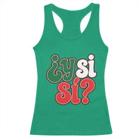 Y Si Si Mexican Flag Colors Typography Racerback Tank Top What If Mexico Slang Spanish