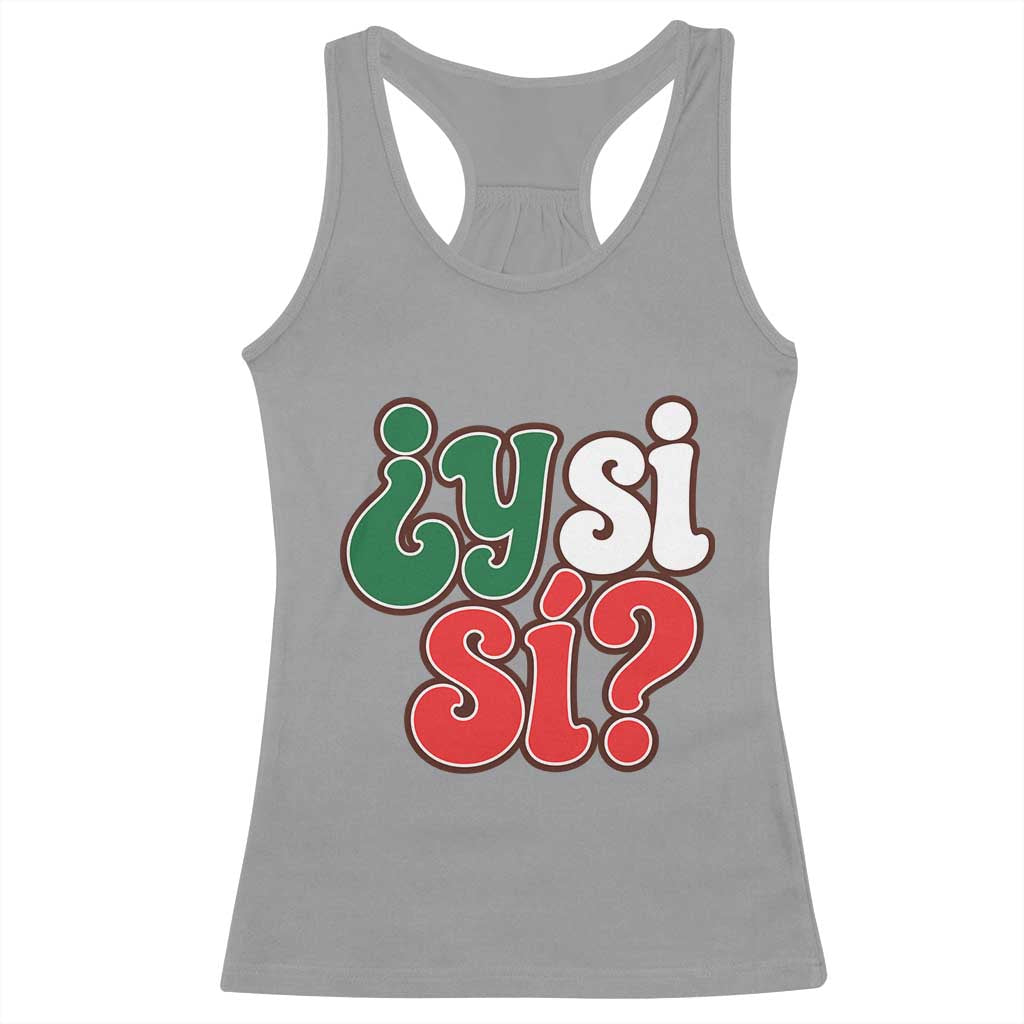 Y Si Si Mexican Flag Colors Typography Racerback Tank Top What If Mexico Slang Spanish