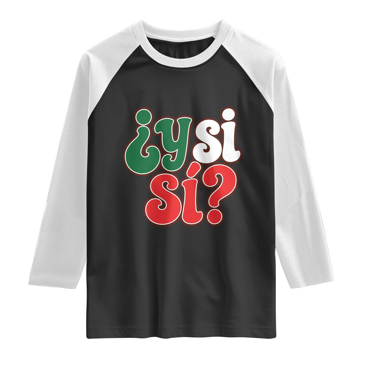 Y Si Si Mexican Flag Colors Typography Raglan Shirt What If Mexico Slang Spanish