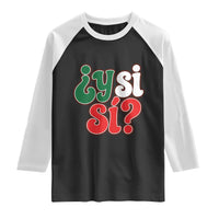 Y Si Si Mexican Flag Colors Typography Raglan Shirt What If Mexico Slang Spanish