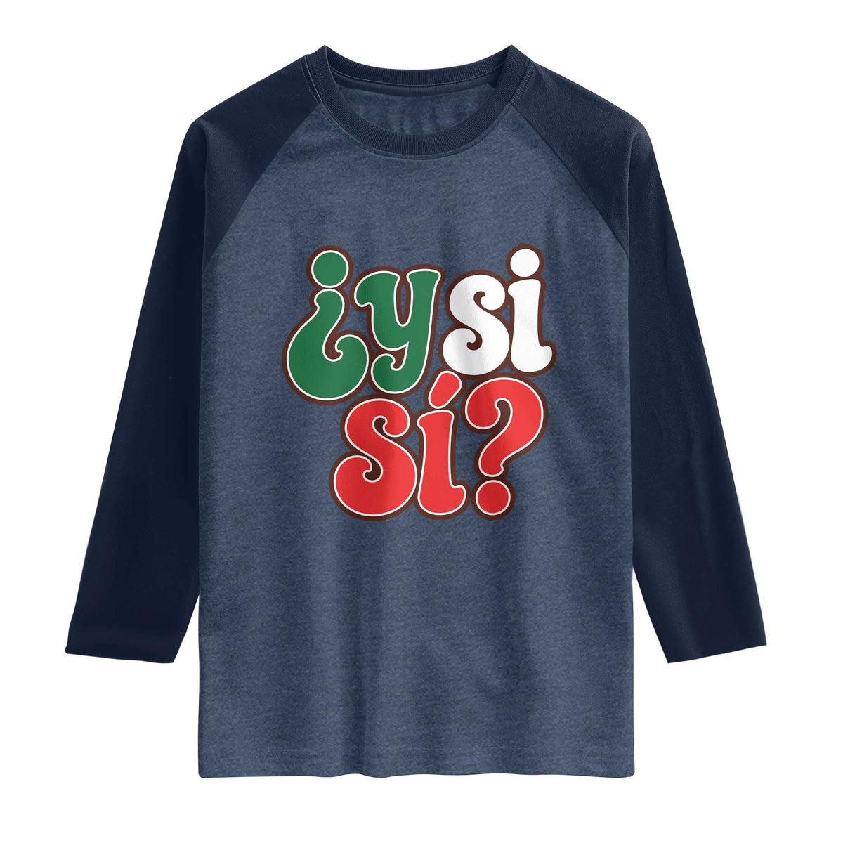 Y Si Si Mexican Flag Colors Typography Raglan Shirt What If Mexico Slang Spanish