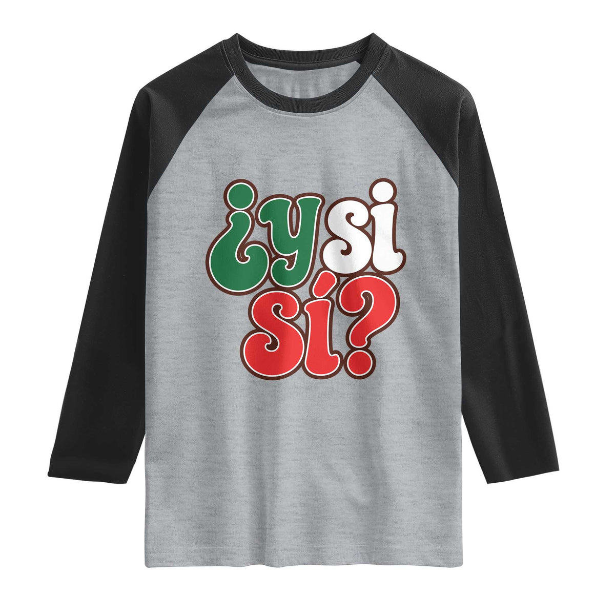 Y Si Si Mexican Flag Colors Typography Raglan Shirt What If Mexico Slang Spanish