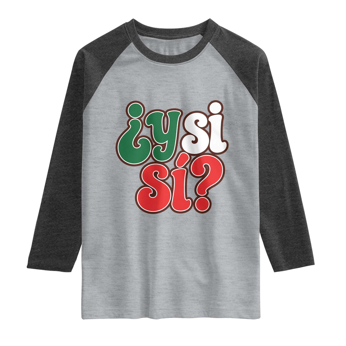 Y Si Si Mexican Flag Colors Typography Raglan Shirt What If Mexico Slang Spanish