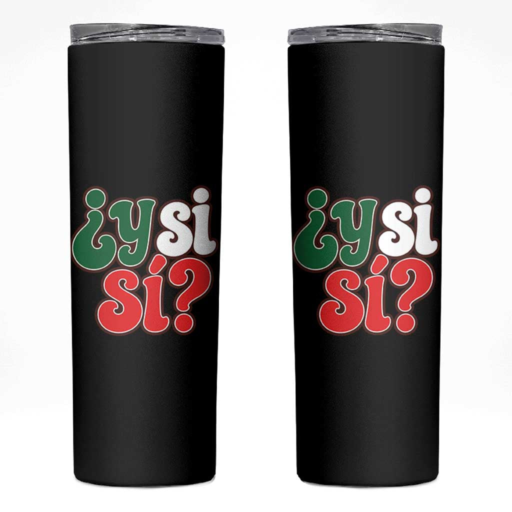 Y Si Si Mexican Flag Colors Typography Skinny Tumbler What If Mexico Slang Spanish