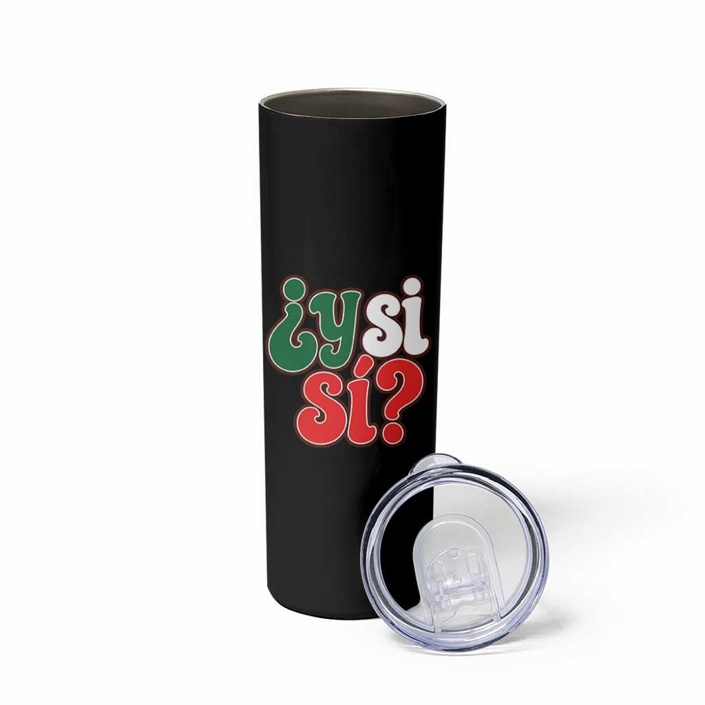 Y Si Si Mexican Flag Colors Typography Skinny Tumbler What If Mexico Slang Spanish