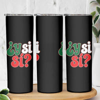 Y Si Si Mexican Flag Colors Typography Skinny Tumbler What If Mexico Slang Spanish