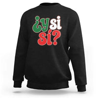 Y Si Si Mexican Flag Colors Typography Sweatshirt What If Mexico Slang Spanish