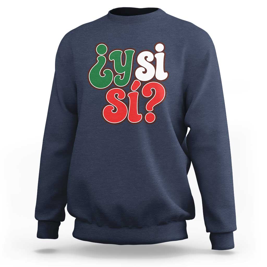 Y Si Si Mexican Flag Colors Typography Sweatshirt What If Mexico Slang Spanish