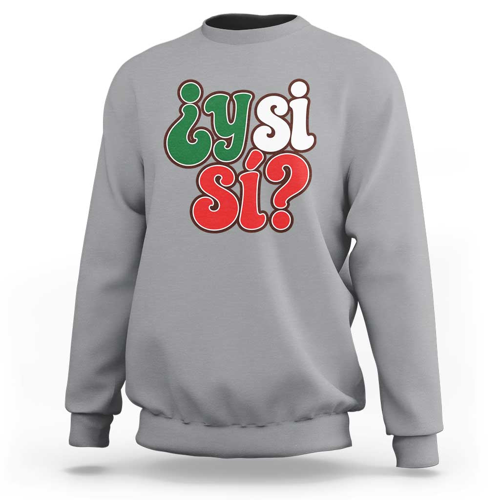 Y Si Si Mexican Flag Colors Typography Sweatshirt What If Mexico Slang Spanish