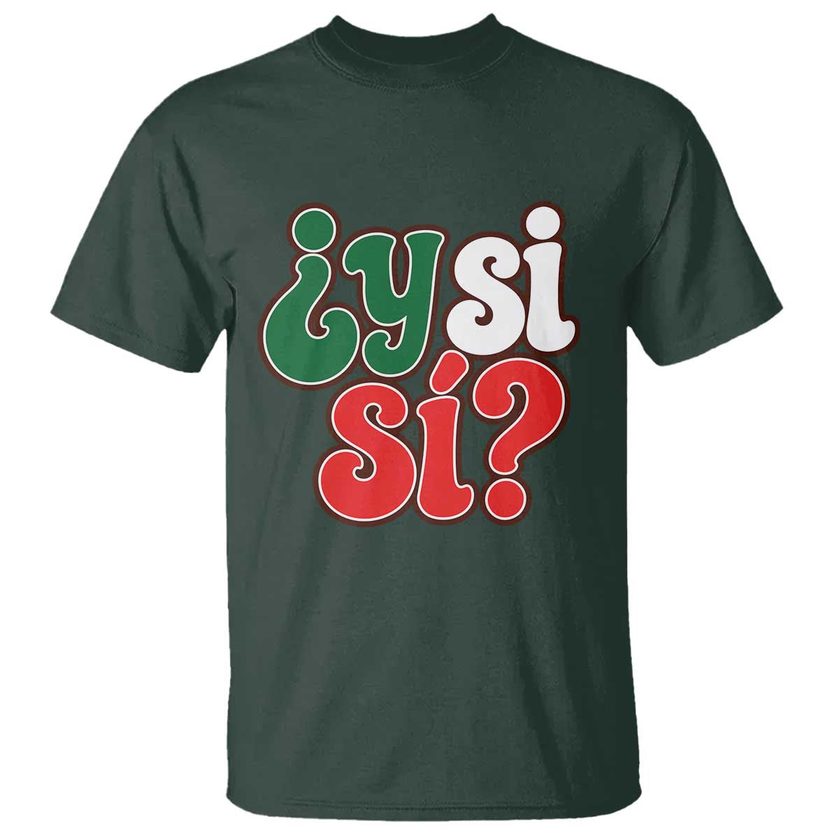 Y Si Si Mexican Flag Colors Typography T Shirt What If Mexico Slang Spanish