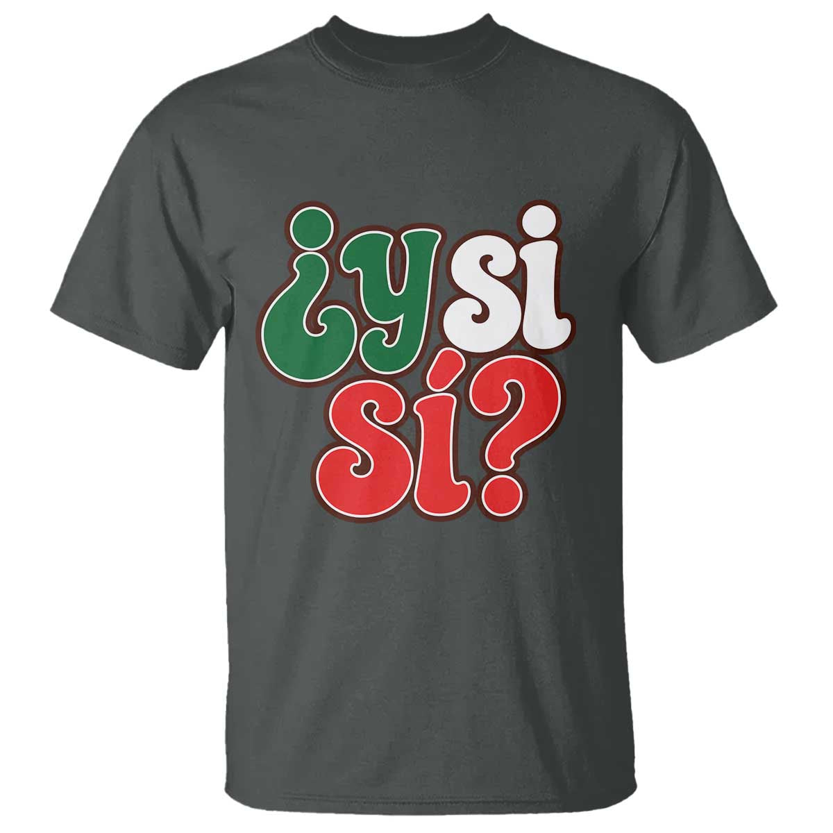 Y Si Si Mexican Flag Colors Typography T Shirt What If Mexico Slang Spanish