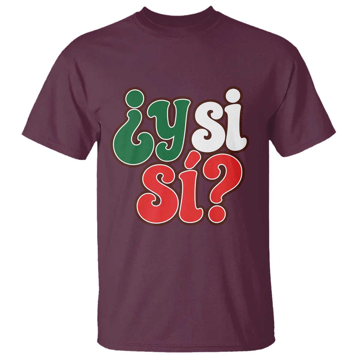Y Si Si Mexican Flag Colors Typography T Shirt What If Mexico Slang Spanish