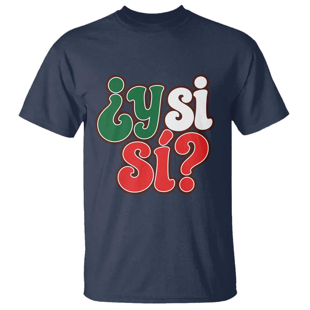 Y Si Si Mexican Flag Colors Typography T Shirt What If Mexico Slang Spanish