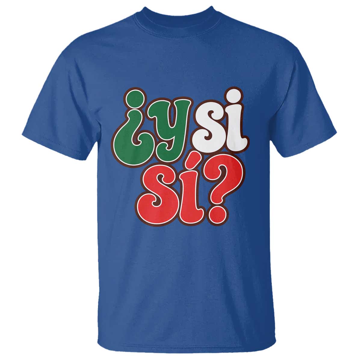 Y Si Si Mexican Flag Colors Typography T Shirt What If Mexico Slang Spanish