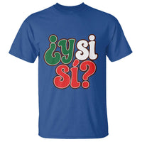 Y Si Si Mexican Flag Colors Typography T Shirt What If Mexico Slang Spanish