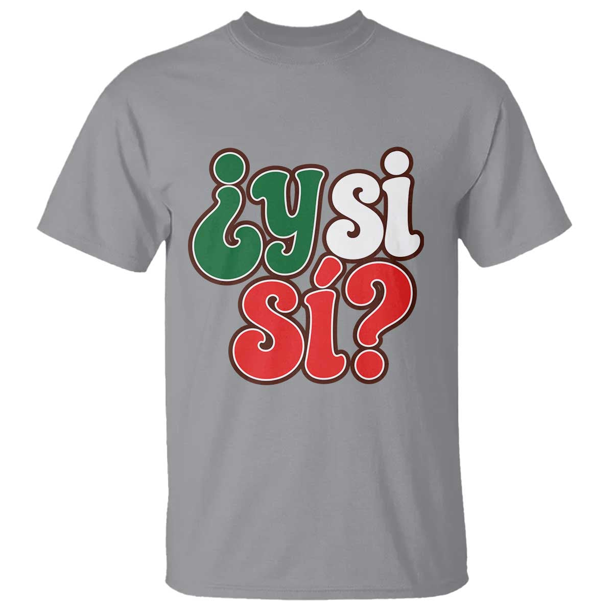 Y Si Si Mexican Flag Colors Typography T Shirt What If Mexico Slang Spanish