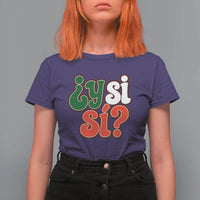 Y Si Si Mexican Flag Colors Typography T Shirt For Women What If Mexico Slang Spanish