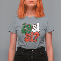 Y Si Si Mexican Flag Colors Typography T Shirt For Women What If Mexico Slang Spanish