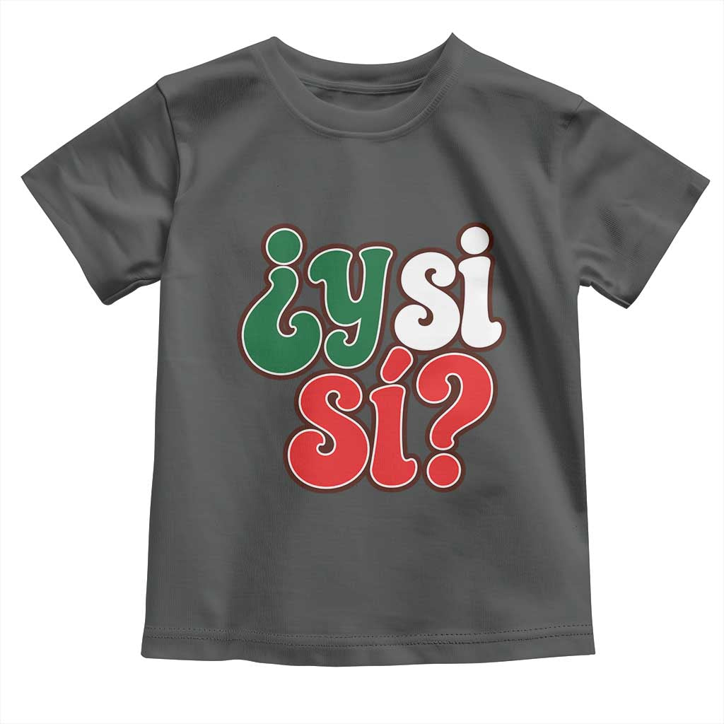 Y Si Si Mexican Flag Colors Typography Toddler T Shirt What If Mexico Slang Spanish