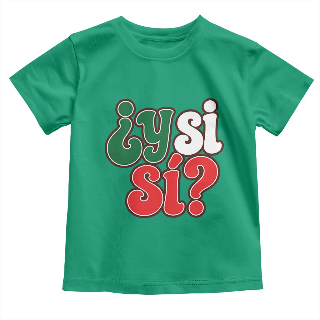 Y Si Si Mexican Flag Colors Typography Toddler T Shirt What If Mexico Slang Spanish