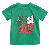 Y Si Si Mexican Flag Colors Typography Toddler T Shirt What If Mexico Slang Spanish