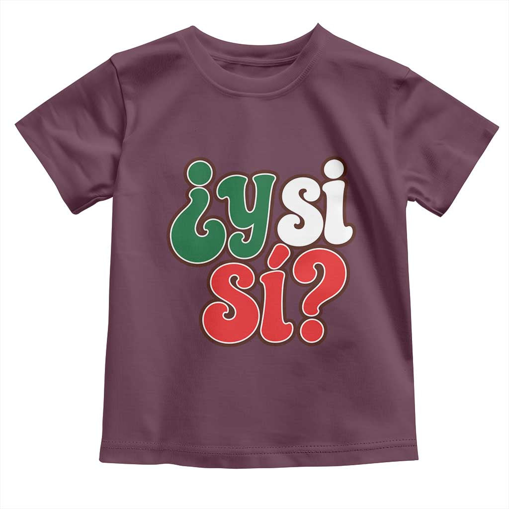 Y Si Si Mexican Flag Colors Typography Toddler T Shirt What If Mexico Slang Spanish