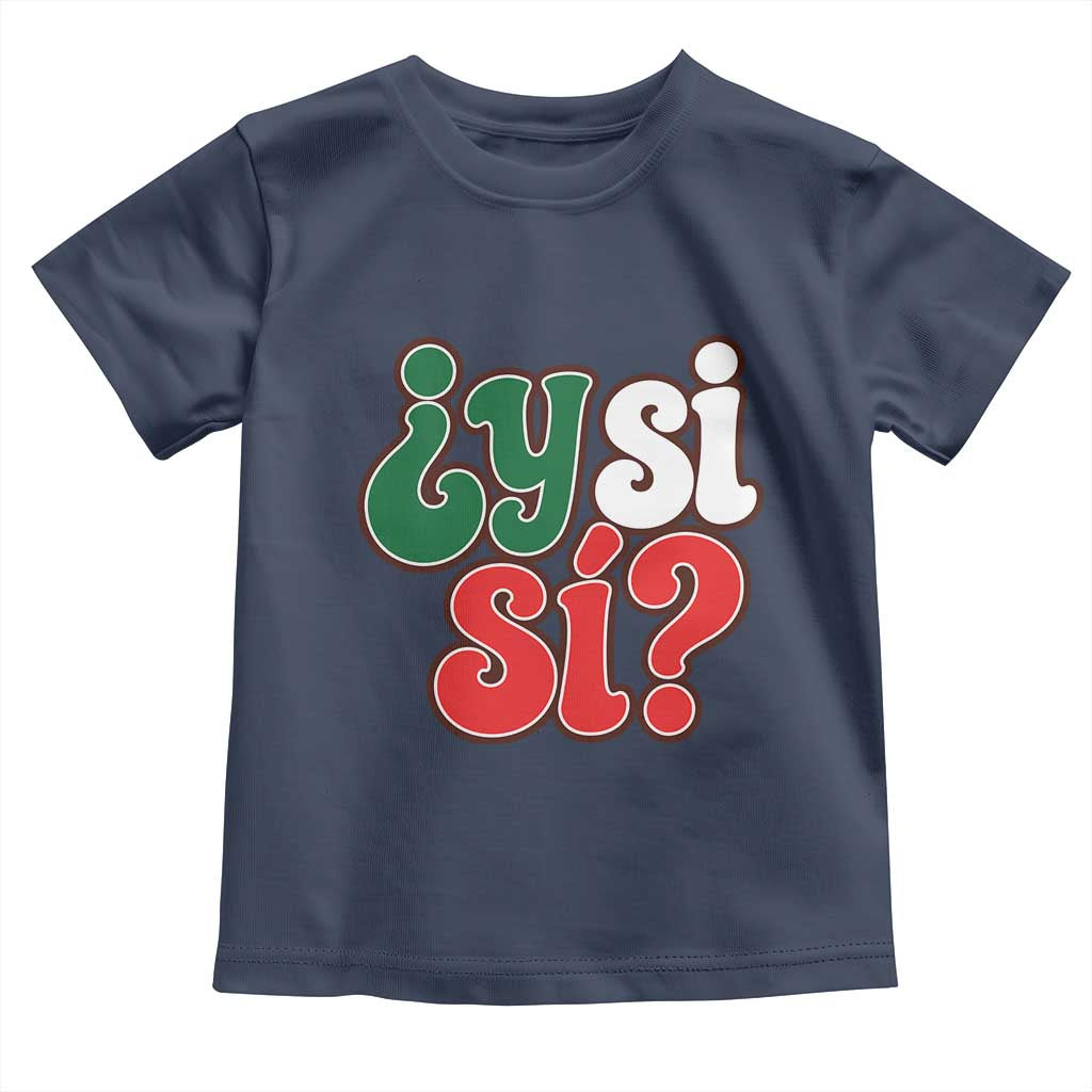 Y Si Si Mexican Flag Colors Typography Toddler T Shirt What If Mexico Slang Spanish